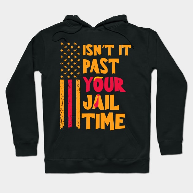 Isn't-it-past-your-jail-time Hoodie by SonyaKorobkova